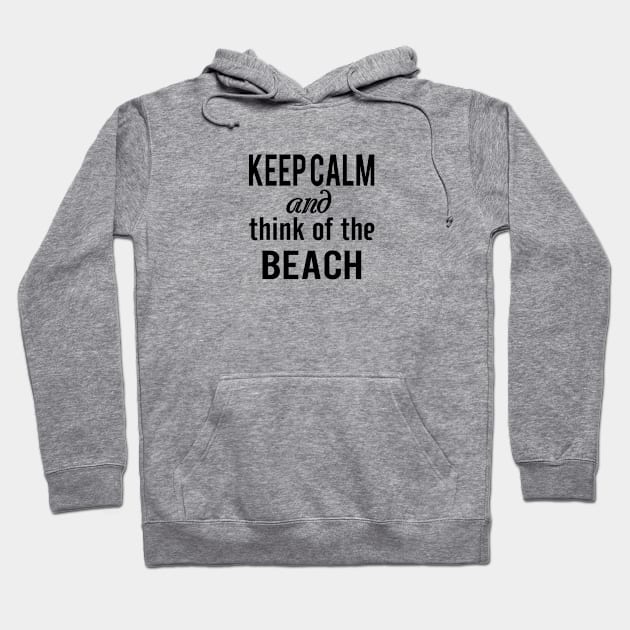 Keep Calm and think of the Beach Hoodie by almosthome